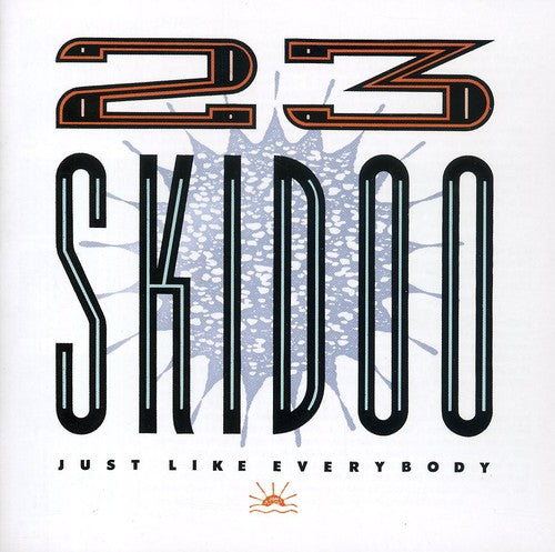 23 Skidoo Just Like Everybody - 2-Disc CD Album