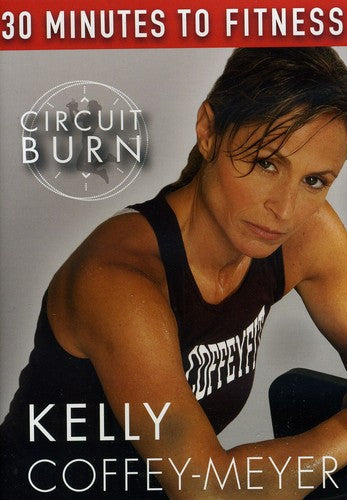 30 Minutes to Fitness: Circuit Burn With Kelly Coffey-Meyer - DVD