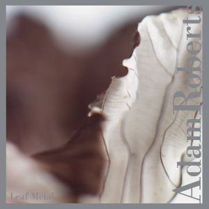 Adam Roberts Leaf Metal