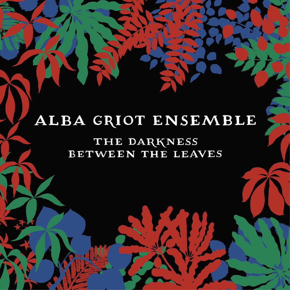 Alba Griot Ensemble The Darkness Between The Leaves