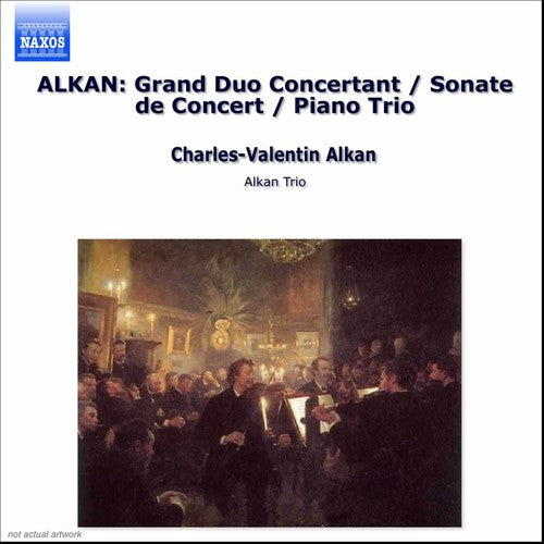 Alkan Trio Chamber Music: Grand Duo Concertant / Sonate de Concert / Piano Trio - CD Album