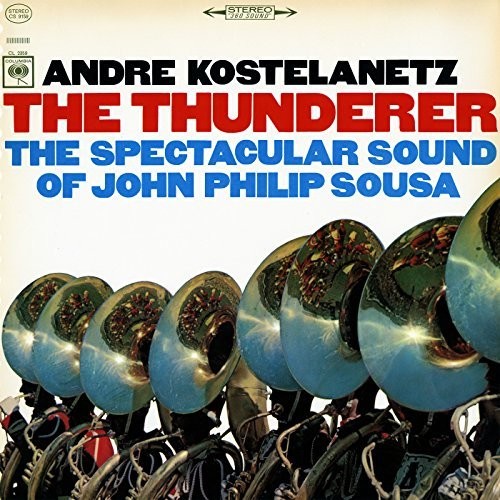 Andre Kostelanetz The Thunderer: The Spectacular Sound of John Philip Sousa - CD Album