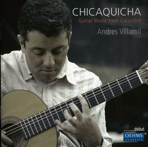Andres Villamil Chicaquicha: Guitar Music from Colombia - CD Album