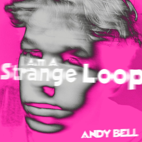 ANDY BELL I Am A Strange Loop