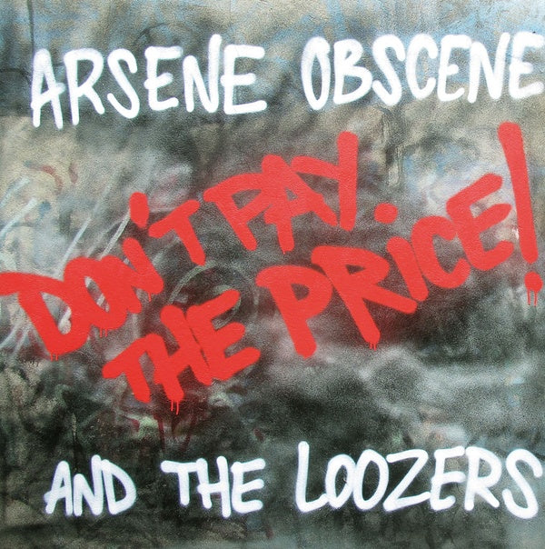 ARSENE OBSCENE & THE LOOZERS Don't Pay The Price!
