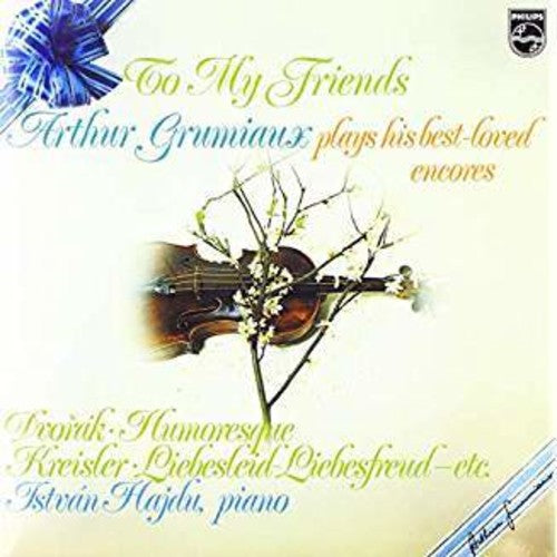Arthur Grumiaux To My Friends: Arthur Grumiaux Plays His Best Loved Encores - Record Album - Vinyl LP