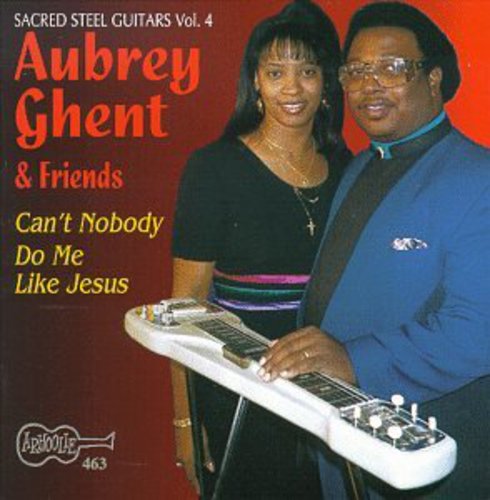 Aubrey Ghent Can't Nobody Do Me Like Jesus - Sacred Steel 4 - CD Album