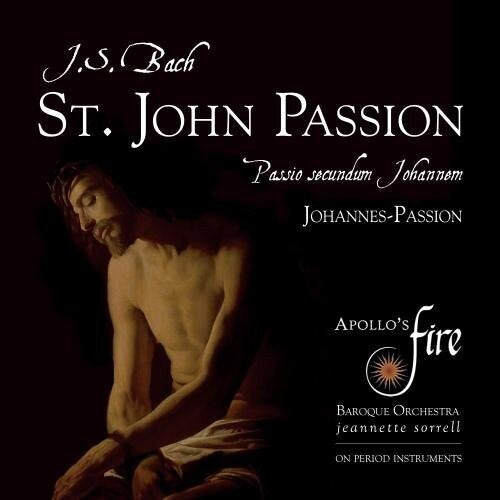 Bach, J.S. / Sorrell / Apollo's Fire Johann Sebastian Bach: St. John Passion - 2-Disc CD Album