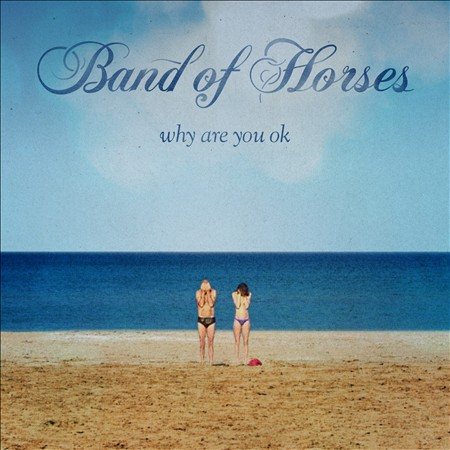 Band Of Horses WHY ARE YOU OK(STD)