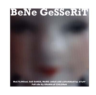 BENE GESSERIT MuLTiLiNGuaL SaD SoNGS, WeiRD JoKeS aND eXPeRiMeNTaL STuFF FoR uSe By GRoWN-uP CHiLDReN