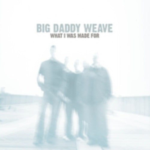 Big Daddy Weave What I Was Made for - CD Album