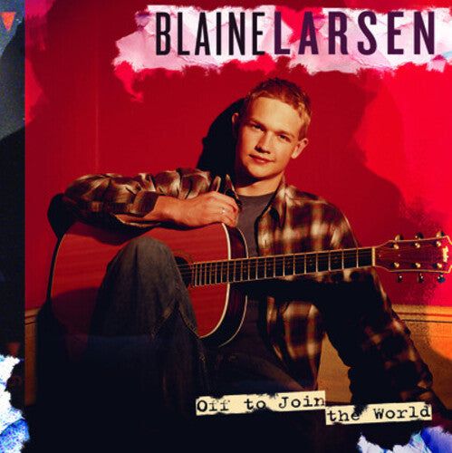 Blaine Larsen Off to Join the World - CD Album