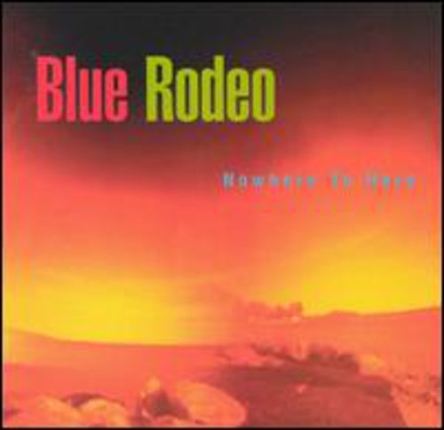 Blue Rodeo Nowhere to Here - CD Album