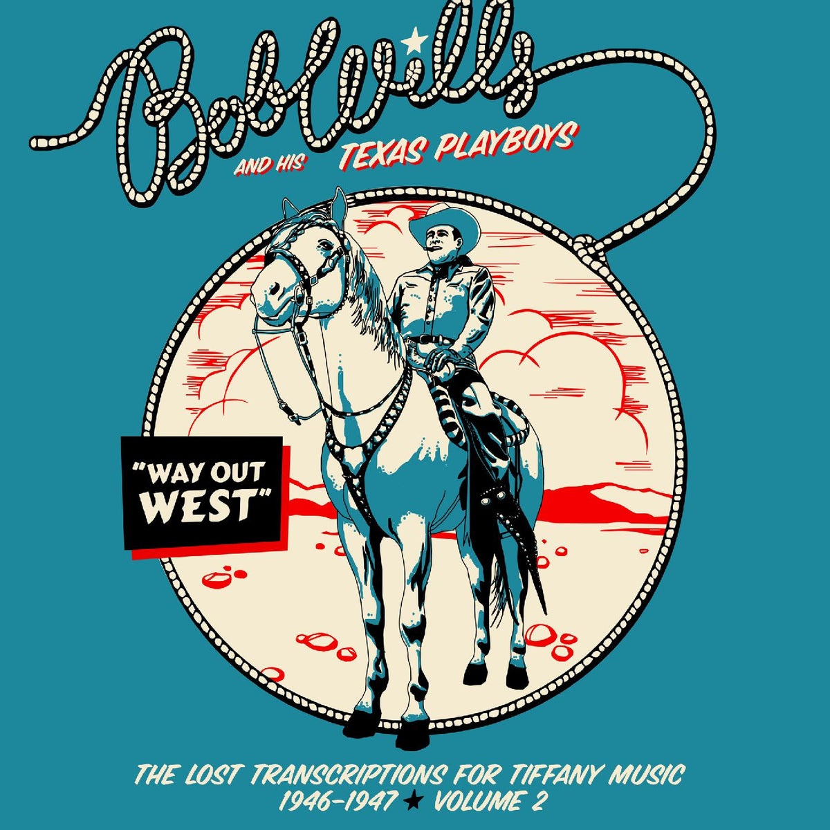 Bob and his Texas Playboys Wills Way Out Westâ€”The Lost Transcriptions for Tiffany Music 1946-1947 Volume 2 (2-CD Set)