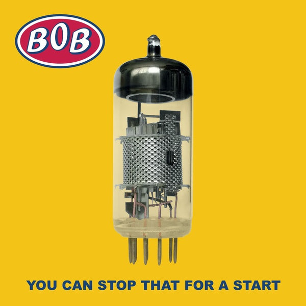 BOB You Can Stop That For A Start