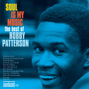 Bobby Patterson Soul Is My Music: The Best Of Bobby Patterson