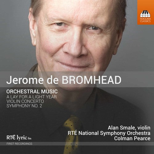 Bromhead / Smale / Pearce Jerome de Bromhead: Orchestral Music - CD Album