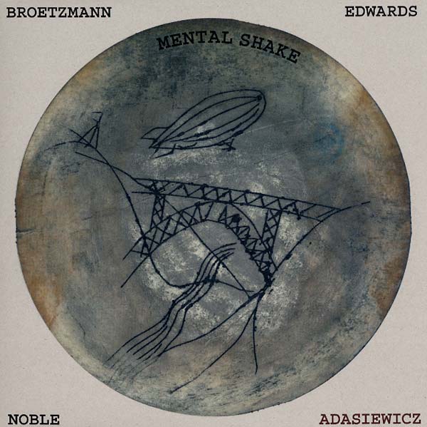 BROTZMANN/ADASIEWICZ/EDWARDS/NOBLE Mental Shake