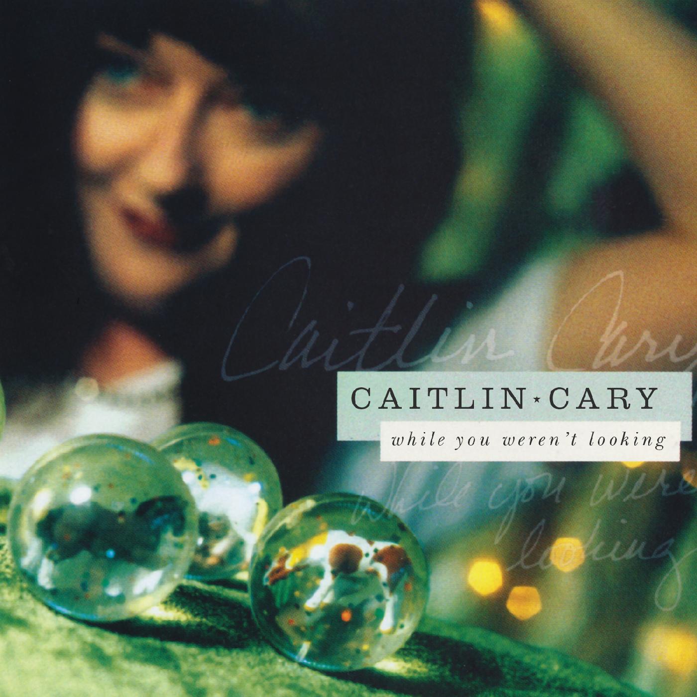 Caitlin Cary While You Weren't Looking (20th Anniversary Edition)