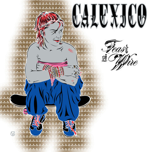 Calexico Feast of Wire (Bonus Track Version) - Double Record Album - Vinyl LP