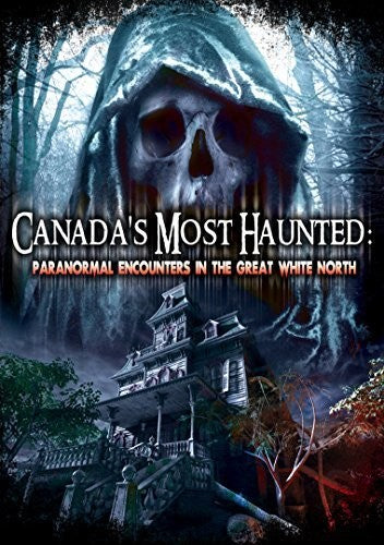 Canadas Most Haunted: Paranormal Encounters in the - DVD