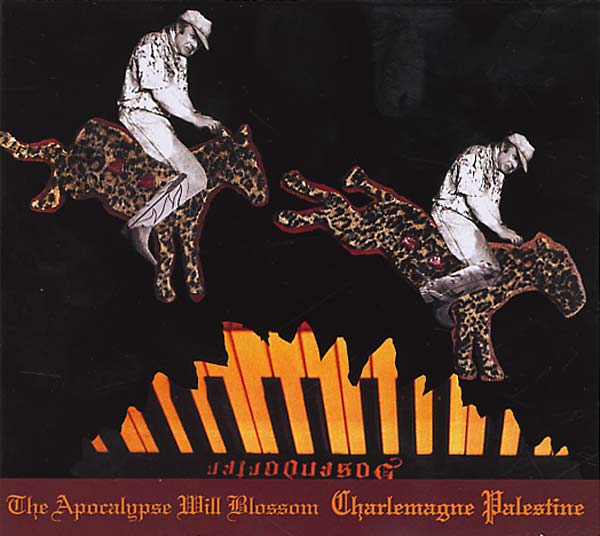 CHARLEMAGNE PALESTINE The Apocalypse Will Blossom