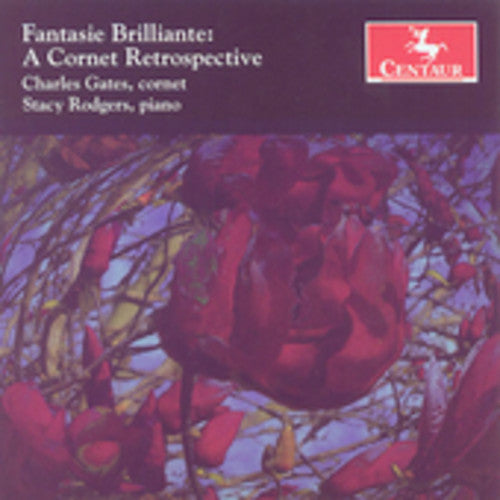 Charles Gates Fantasie Brilliante: A Cornet Retrospective - CD Album