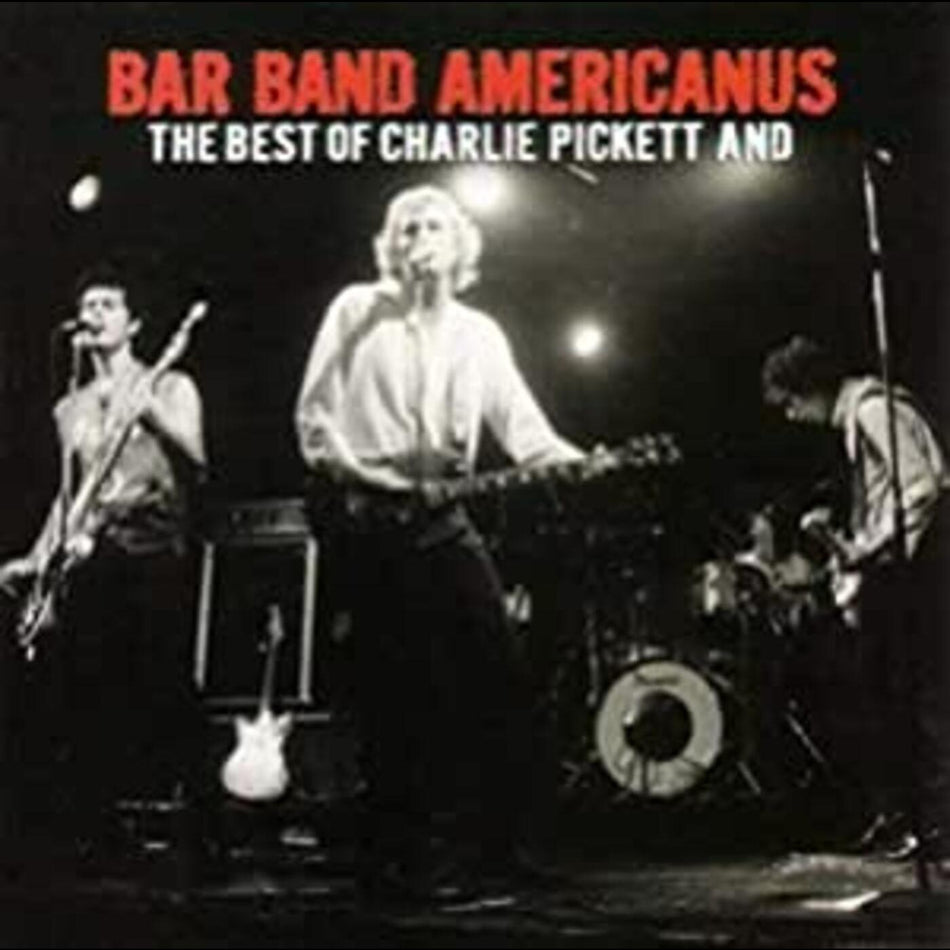 Charlie Pickett Bar Band Americanus: Best Of Charlie Pickett &