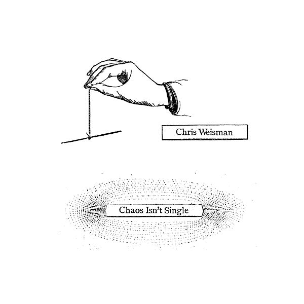 CHRIS WEISMAN Chaos Isn't Single