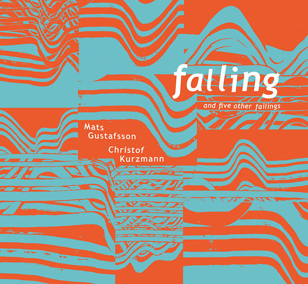 CHRISTOF KURZMANN/MATS GUSTAFSSON Falling And Five Other Failings