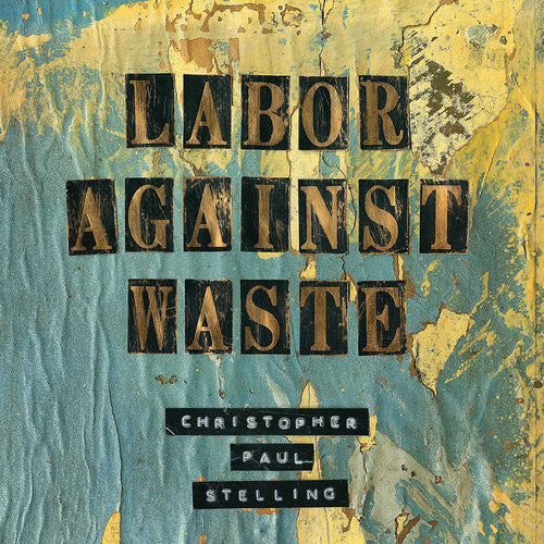 Christopher Paul Stelling Labor Against Waste - CD Album