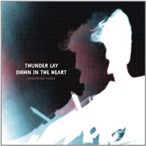 CHRISTOPHER TIGNOR Thunder Lay Down in the Heart - CD Album
