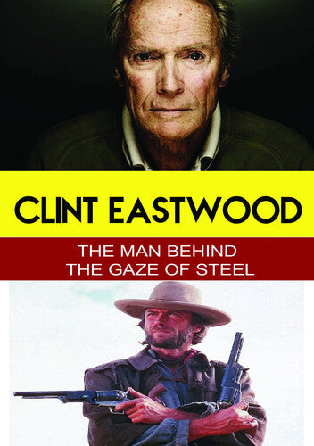Clint Eastwood - the Man Behind the Gaze of Steel Clint Eastwood - The Man Behind the Gaze of Steel - DVD