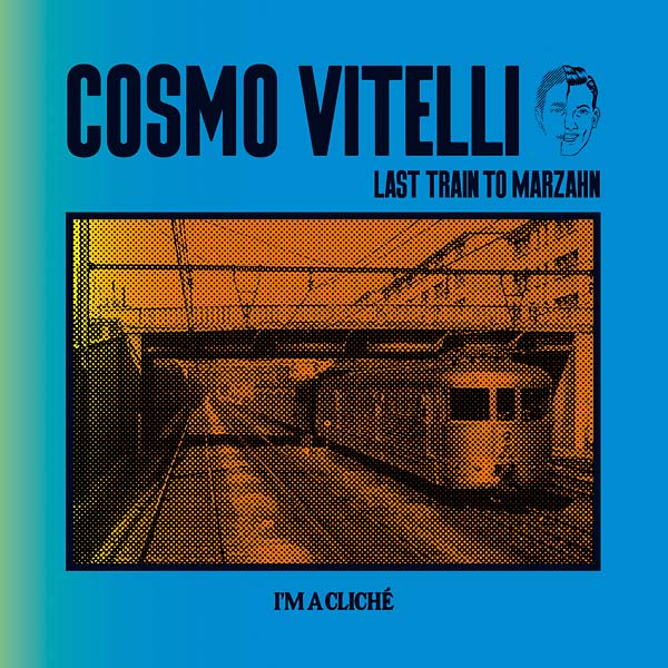 COSMO VITELLI Last Train To Marzahn