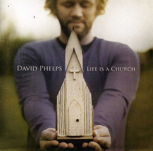 David Phelps Life Is a Church - CD Album