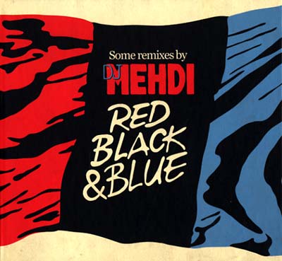 DJ MEHDI Red, Black & Blue: Some Remixes By DJ Mehdi