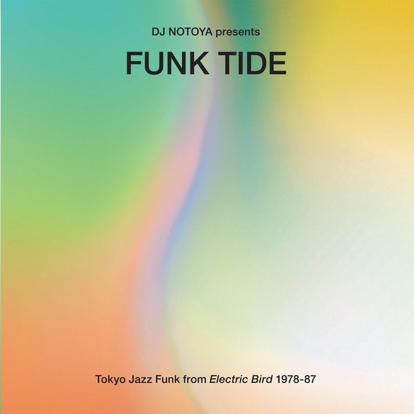 DJ NOTOYA Funk Tide: Tokyo Jazz-Funk From Electric Bird 1978-87
