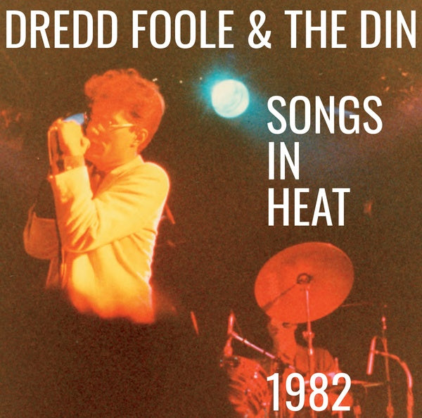 DREDD FOOLE AND THE DIN Songs In Heat (1982)