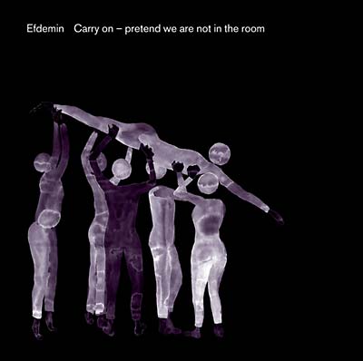 EFDEMIN Carry On -- Pretend We Are Not In The Room