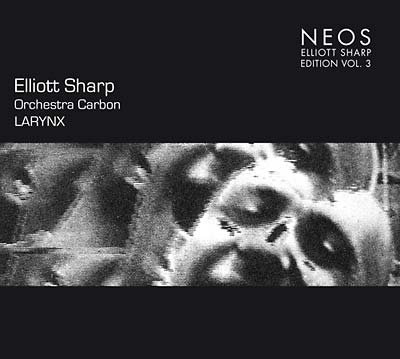 Elliott Sharp Larynx Vol. 3