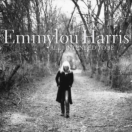 Emmylou Harris ALL I INTENDED TO BE