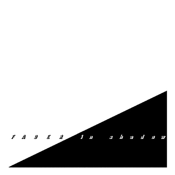FADER In Shadow
