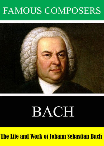 Famous Composers: Bach Famous Composers: The Life and Work of Johann Sebastian Bach - DVD