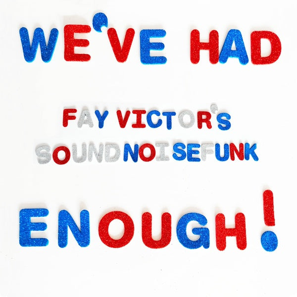 FAY VICTOR'S SOUNDNOISEFUNK We've Had Enough!