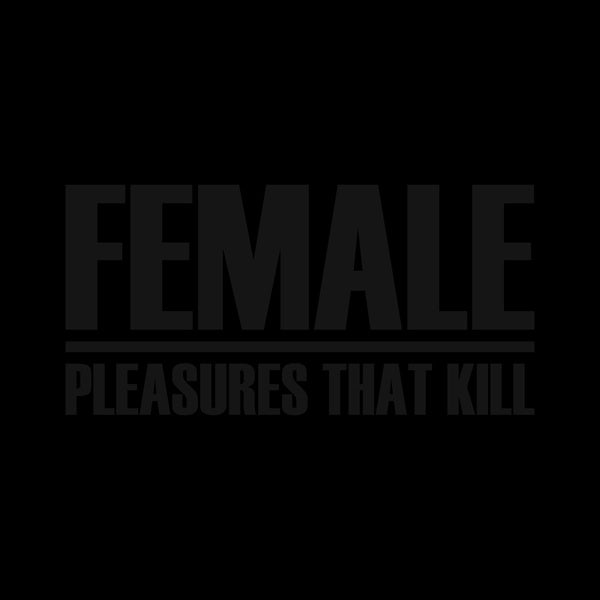 FEMALE Pleasures That Kill