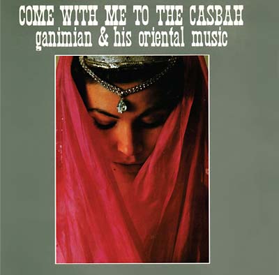 GANIMIAN & HIS ORIENTAL MUSIC Come with Me to the Casbah