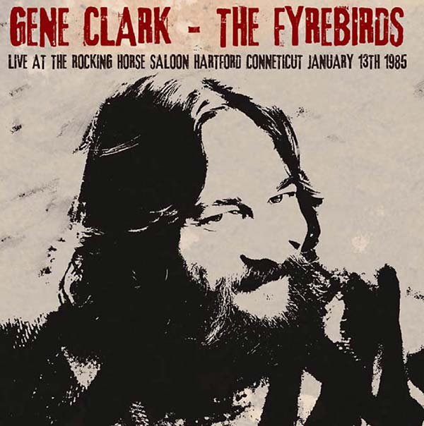 GENE CLARK & THE FYREBIRDS Live at The Rocking Horse Saloon, Hartford Connecticut January 13th 1985
