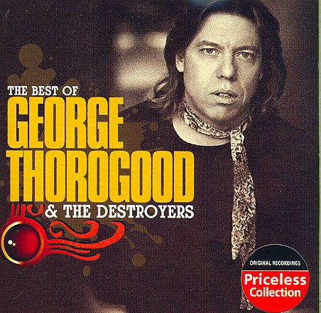 George Thorogood / Destroyers Best of George Thorogood and the Destroyers [2005]