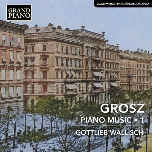 Gottlieb Wallisch Grosz: Piano Music, Vol. 1 - CD Album