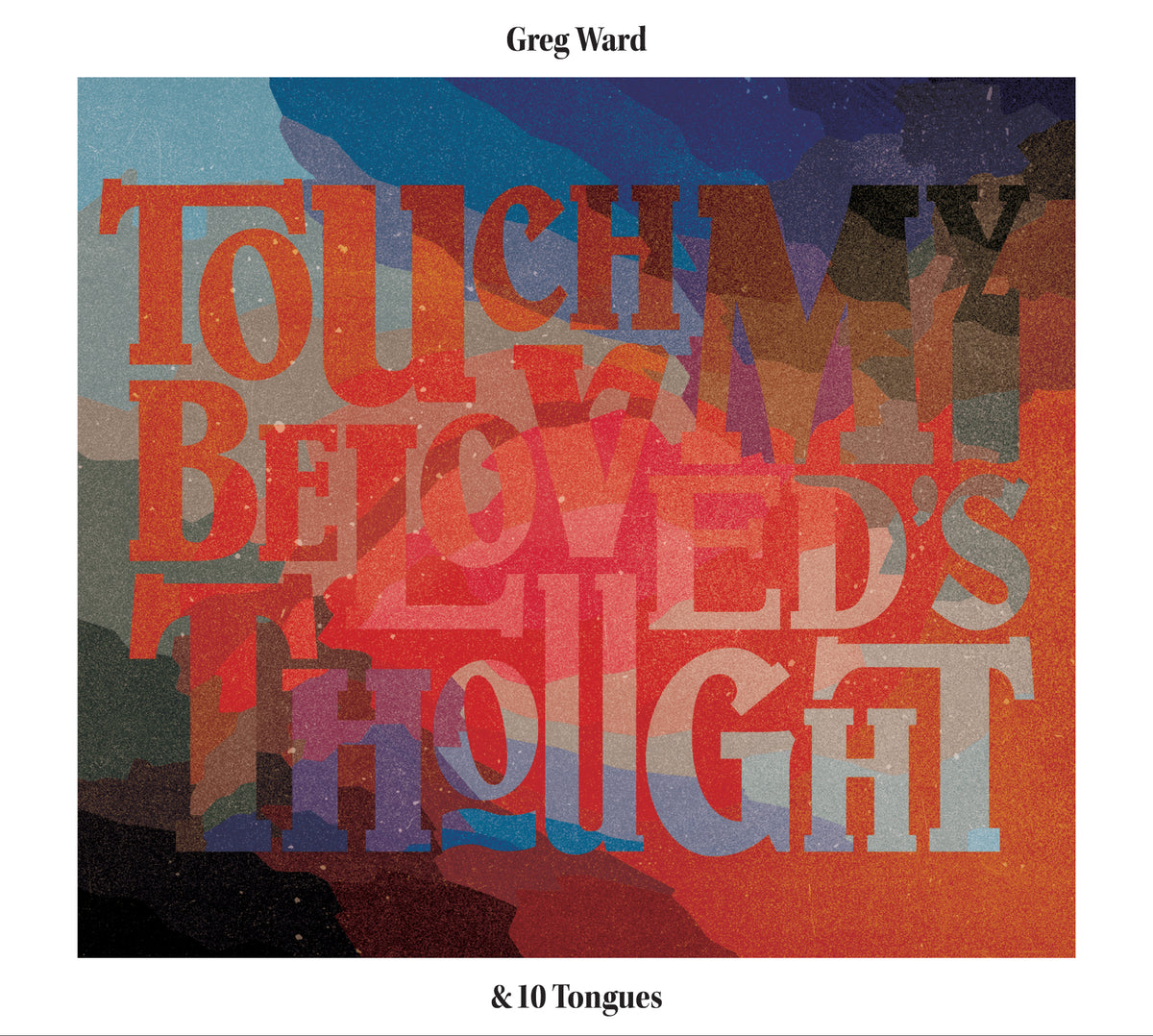 Greg & 10 Tongues Ward Touch My Beloved's Thought
